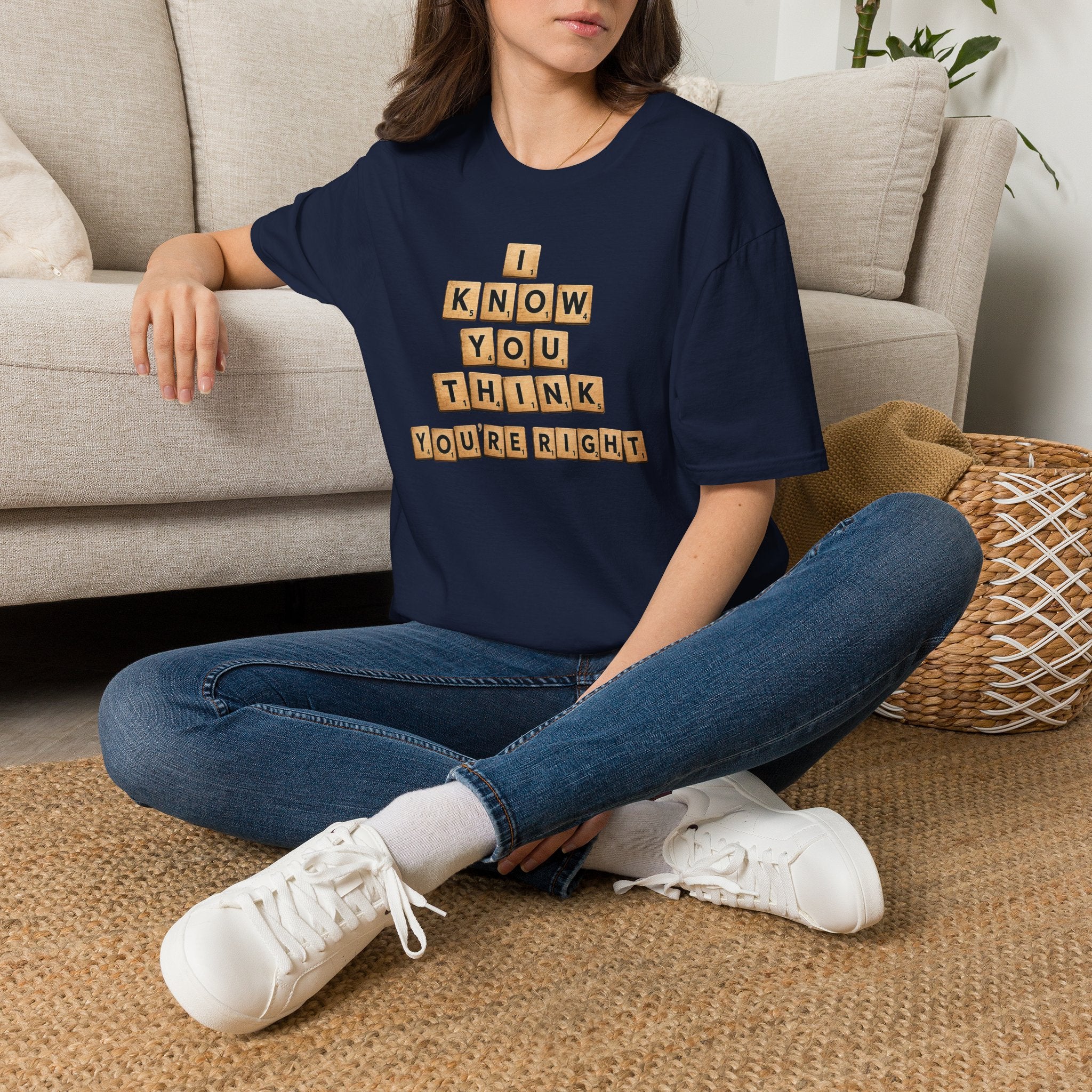 Scrabble Tiles "I Know You Think You're Right" T-Shirt