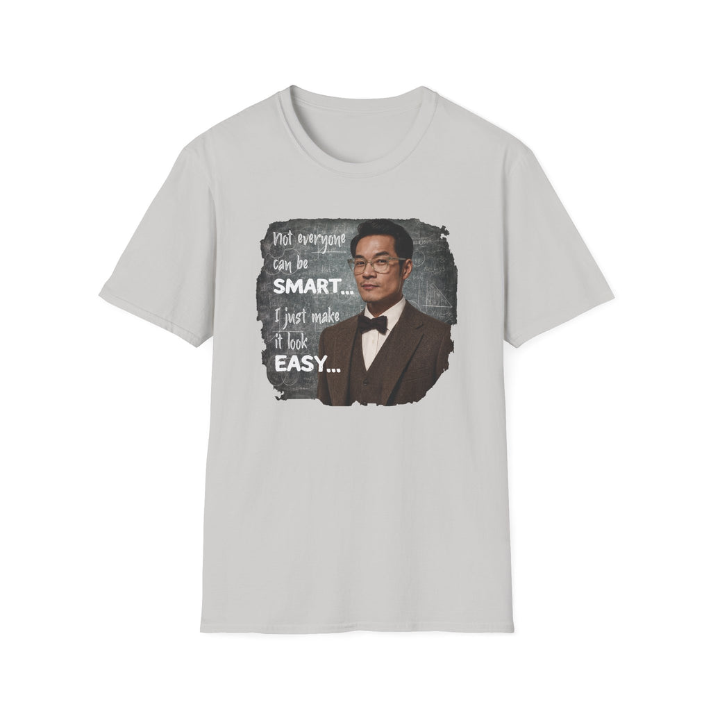 Funny 'Not Everyone Can Be Smart... I Just Make It Look Easy' T-Shirt — Asian Man Version
