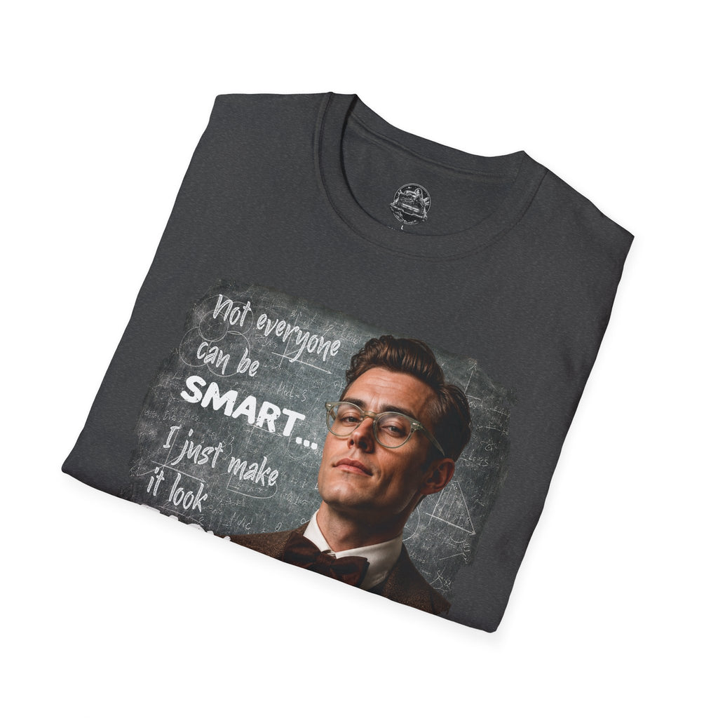 "Not Everyone Can Be Smart… I Just Make It Look Easy" Shirt — Funny Scholarly Math Tee