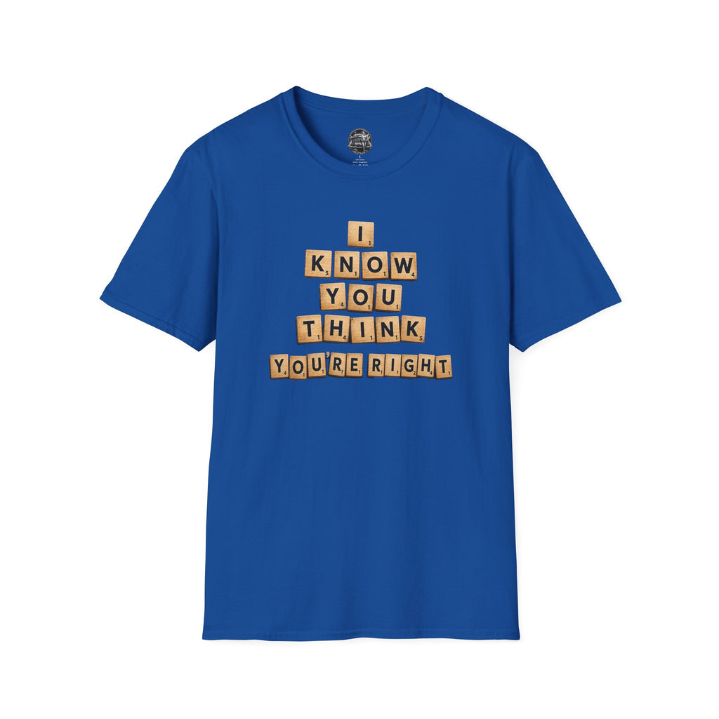 Scrabble Tiles "I Know You Think You're Right" T-Shirt