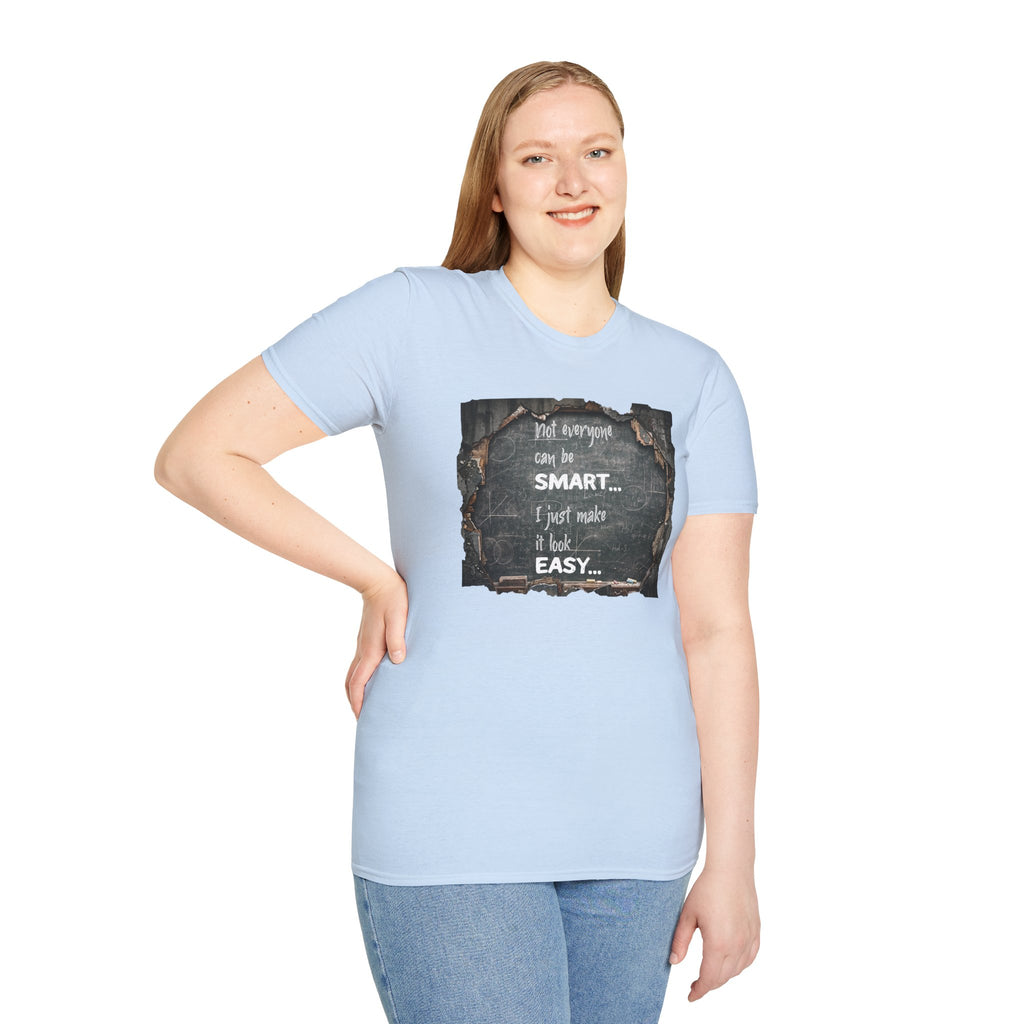 T-Shirt — "Not Everyone Can Be Smart... I Just Make It Look Easy" Vintage Chalkboard Graphic Tee